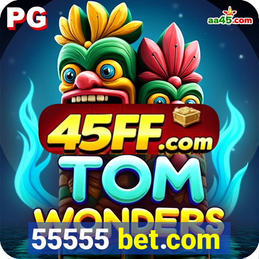 55555 bet.com